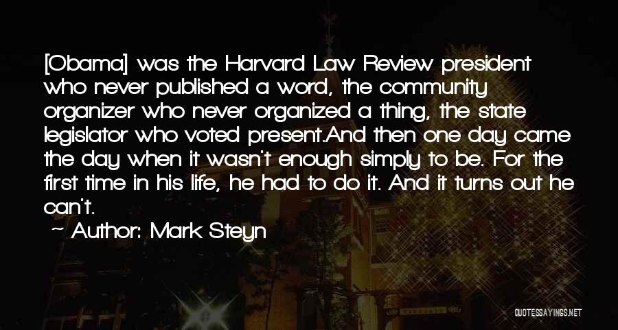 Mark Steyn Quotes: [obama] Was The Harvard Law Review President Who Never Published A Word, The Community Organizer Who Never Organized A Thing,