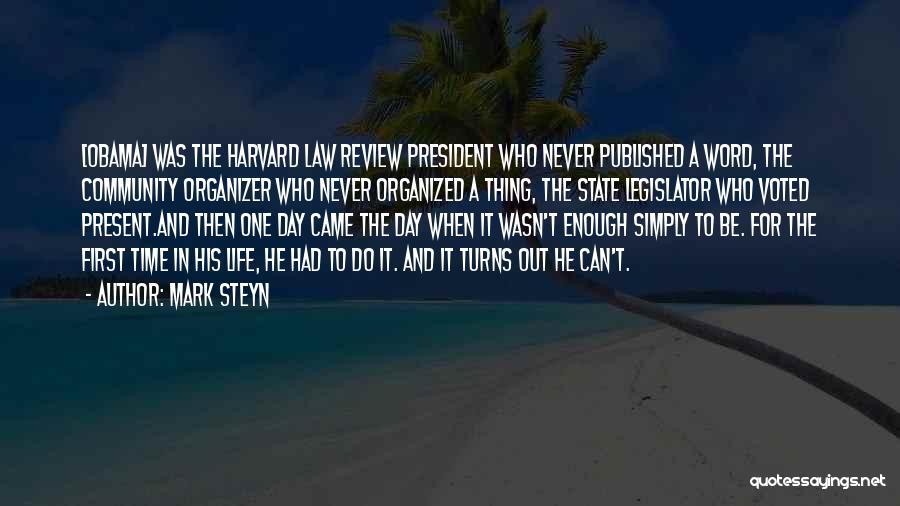 Mark Steyn Quotes: [obama] Was The Harvard Law Review President Who Never Published A Word, The Community Organizer Who Never Organized A Thing,