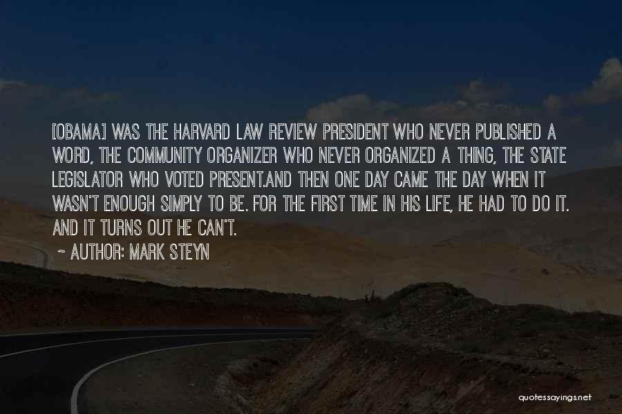 Mark Steyn Quotes: [obama] Was The Harvard Law Review President Who Never Published A Word, The Community Organizer Who Never Organized A Thing,