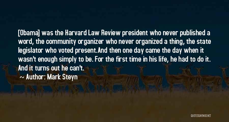 Mark Steyn Quotes: [obama] Was The Harvard Law Review President Who Never Published A Word, The Community Organizer Who Never Organized A Thing,