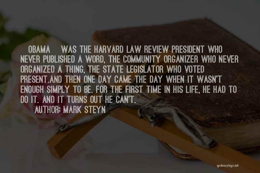 Mark Steyn Quotes: [obama] Was The Harvard Law Review President Who Never Published A Word, The Community Organizer Who Never Organized A Thing,