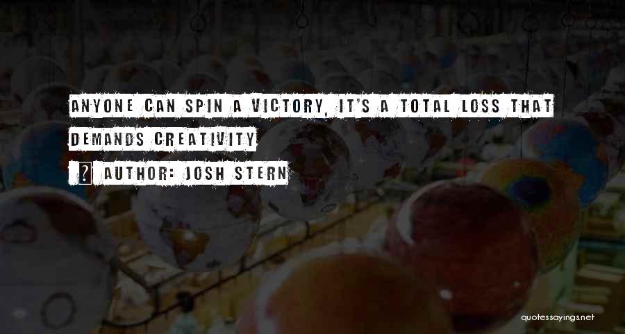 Josh Stern Quotes: Anyone Can Spin A Victory, It's A Total Loss That Demands Creativity
