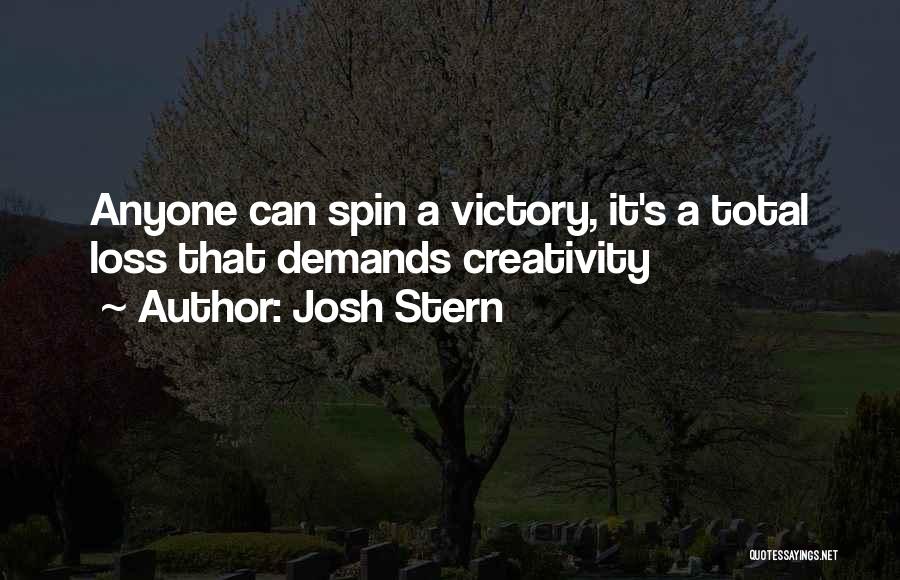 Josh Stern Quotes: Anyone Can Spin A Victory, It's A Total Loss That Demands Creativity