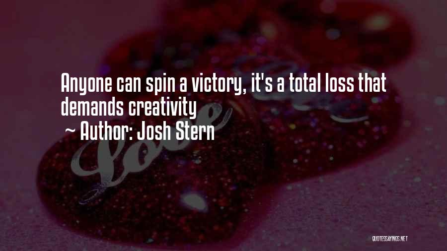 Josh Stern Quotes: Anyone Can Spin A Victory, It's A Total Loss That Demands Creativity