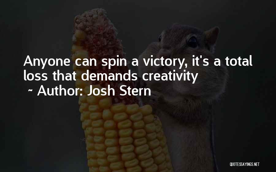 Josh Stern Quotes: Anyone Can Spin A Victory, It's A Total Loss That Demands Creativity
