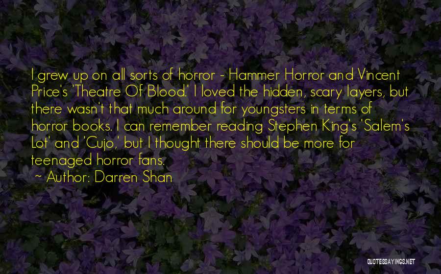 Darren Shan Quotes: I Grew Up On All Sorts Of Horror - Hammer Horror And Vincent Price's 'theatre Of Blood.' I Loved The