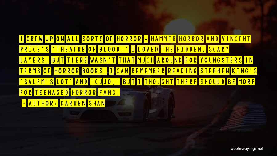 Darren Shan Quotes: I Grew Up On All Sorts Of Horror - Hammer Horror And Vincent Price's 'theatre Of Blood.' I Loved The