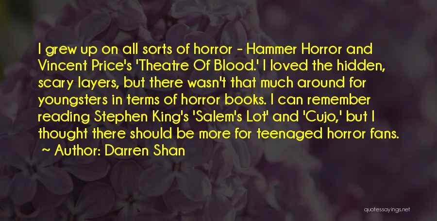 Darren Shan Quotes: I Grew Up On All Sorts Of Horror - Hammer Horror And Vincent Price's 'theatre Of Blood.' I Loved The