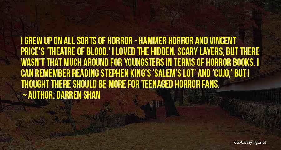 Darren Shan Quotes: I Grew Up On All Sorts Of Horror - Hammer Horror And Vincent Price's 'theatre Of Blood.' I Loved The