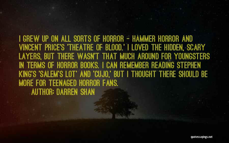 Darren Shan Quotes: I Grew Up On All Sorts Of Horror - Hammer Horror And Vincent Price's 'theatre Of Blood.' I Loved The