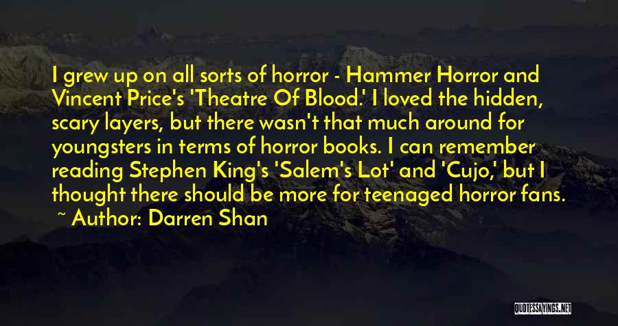 Darren Shan Quotes: I Grew Up On All Sorts Of Horror - Hammer Horror And Vincent Price's 'theatre Of Blood.' I Loved The