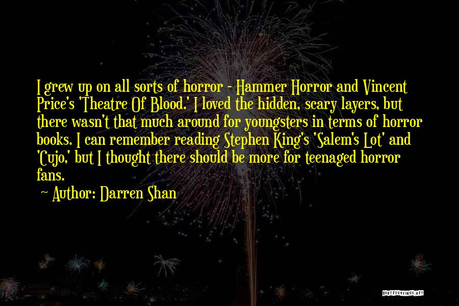 Darren Shan Quotes: I Grew Up On All Sorts Of Horror - Hammer Horror And Vincent Price's 'theatre Of Blood.' I Loved The