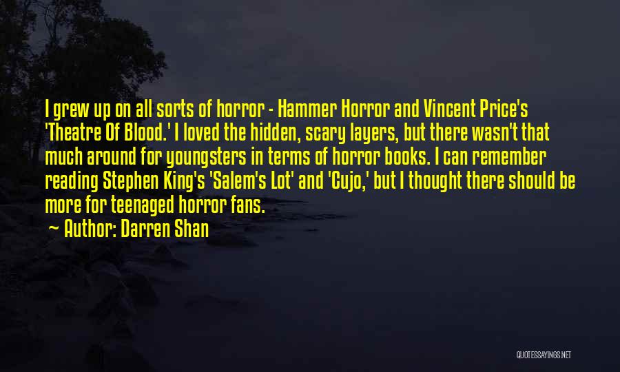 Darren Shan Quotes: I Grew Up On All Sorts Of Horror - Hammer Horror And Vincent Price's 'theatre Of Blood.' I Loved The