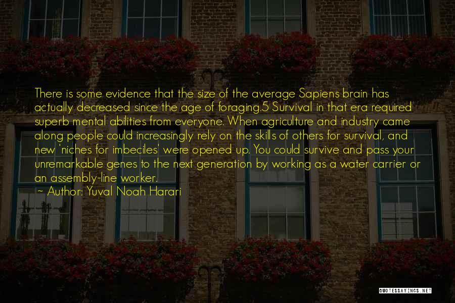 Yuval Noah Harari Quotes: There Is Some Evidence That The Size Of The Average Sapiens Brain Has Actually Decreased Since The Age Of Foraging.5