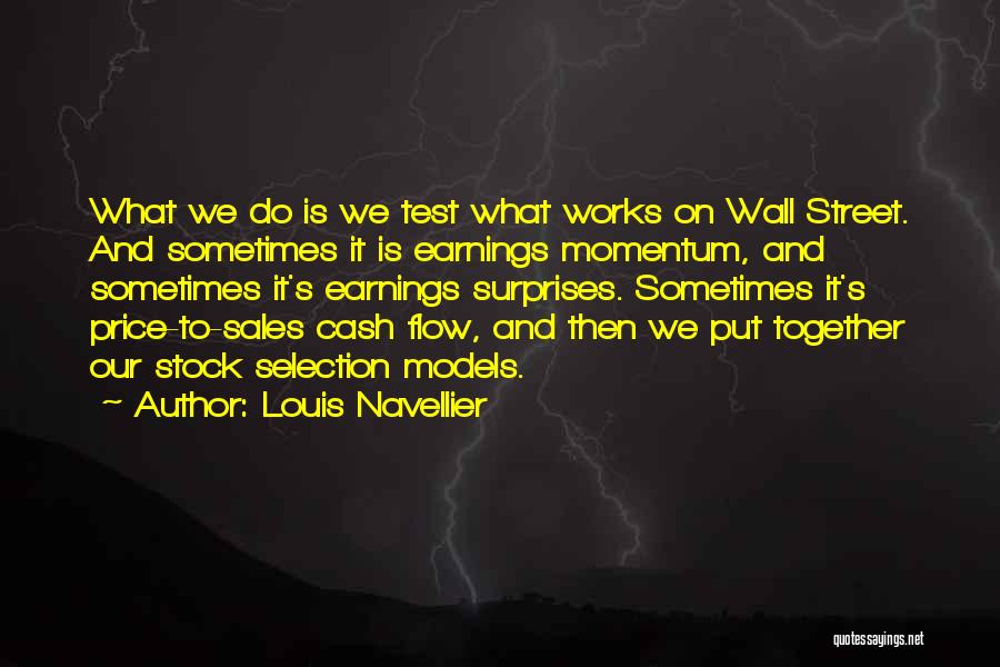 Louis Navellier Quotes: What We Do Is We Test What Works On Wall Street. And Sometimes It Is Earnings Momentum, And Sometimes It's