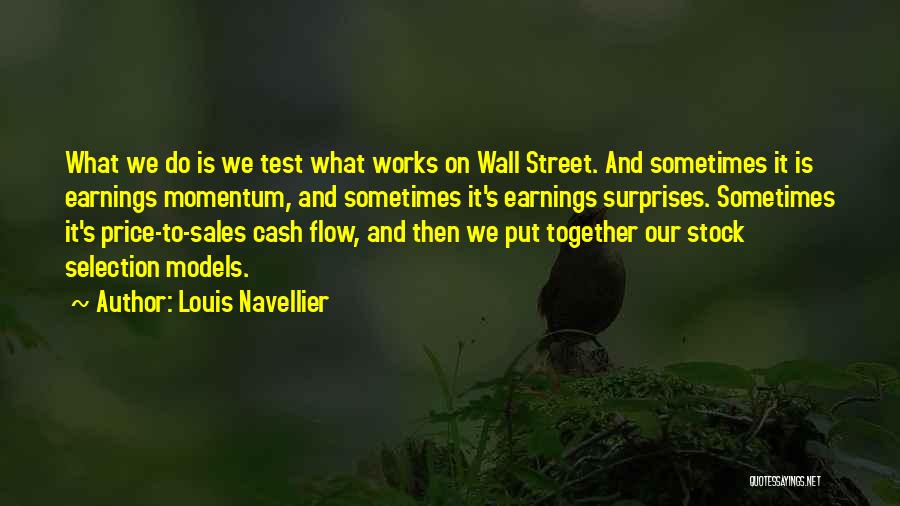 Louis Navellier Quotes: What We Do Is We Test What Works On Wall Street. And Sometimes It Is Earnings Momentum, And Sometimes It's