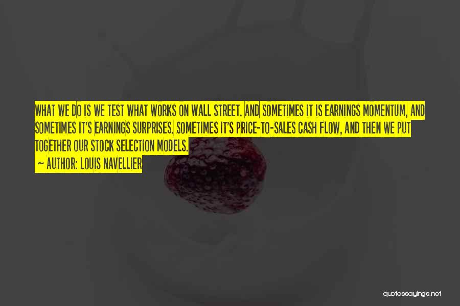 Louis Navellier Quotes: What We Do Is We Test What Works On Wall Street. And Sometimes It Is Earnings Momentum, And Sometimes It's
