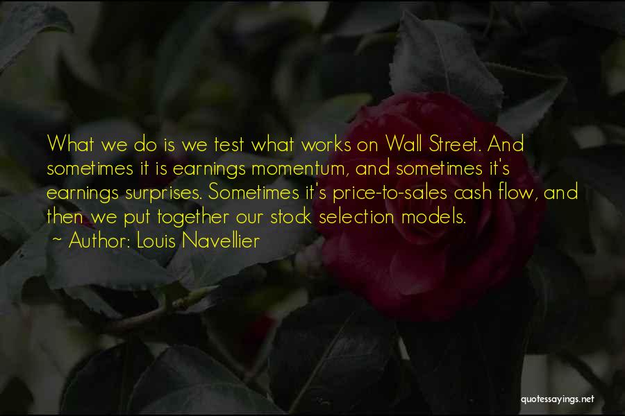 Louis Navellier Quotes: What We Do Is We Test What Works On Wall Street. And Sometimes It Is Earnings Momentum, And Sometimes It's