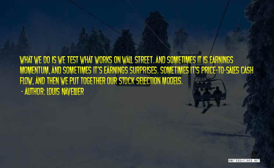 Louis Navellier Quotes: What We Do Is We Test What Works On Wall Street. And Sometimes It Is Earnings Momentum, And Sometimes It's
