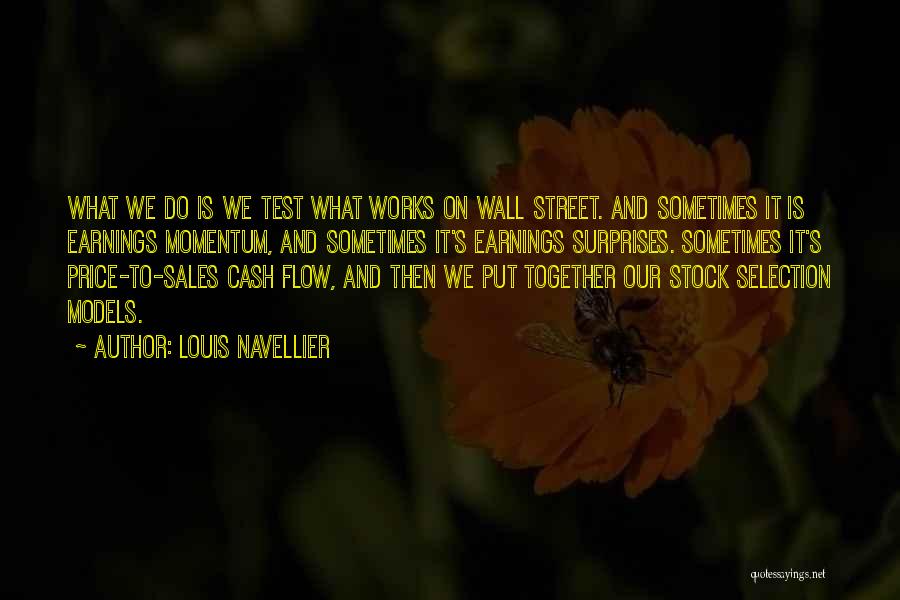 Louis Navellier Quotes: What We Do Is We Test What Works On Wall Street. And Sometimes It Is Earnings Momentum, And Sometimes It's