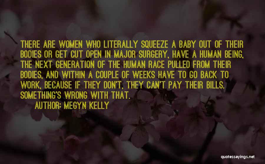 Megyn Kelly Quotes: There Are Women Who Literally Squeeze A Baby Out Of Their Bodies Or Get Cut Open In Major Surgery, Have