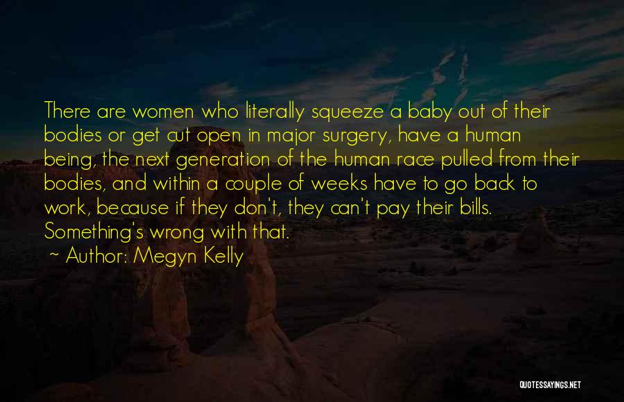 Megyn Kelly Quotes: There Are Women Who Literally Squeeze A Baby Out Of Their Bodies Or Get Cut Open In Major Surgery, Have