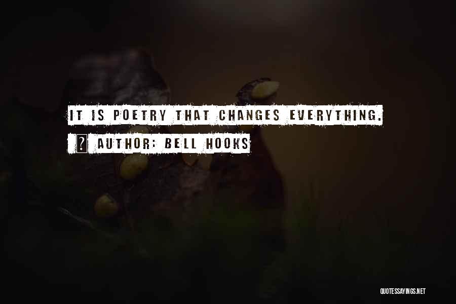 Bell Hooks Quotes: It Is Poetry That Changes Everything.