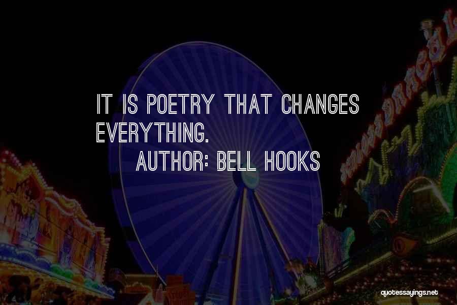Bell Hooks Quotes: It Is Poetry That Changes Everything.