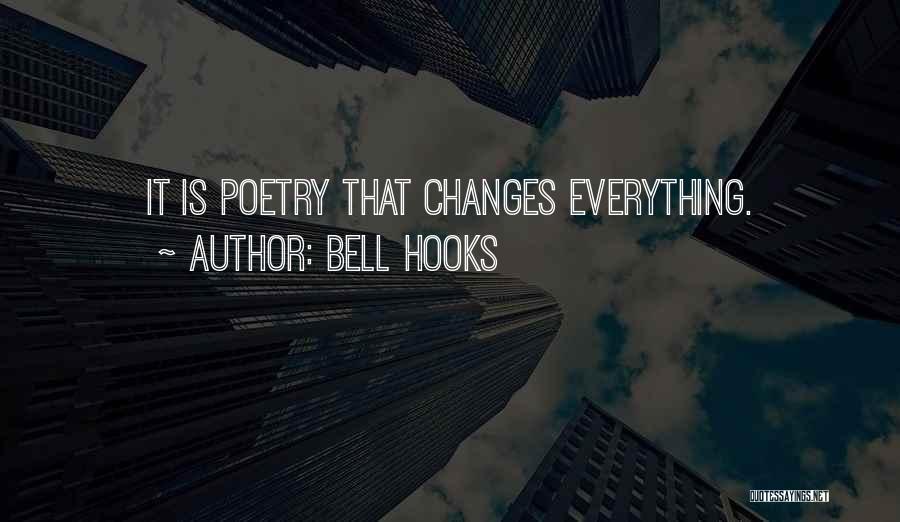 Bell Hooks Quotes: It Is Poetry That Changes Everything.