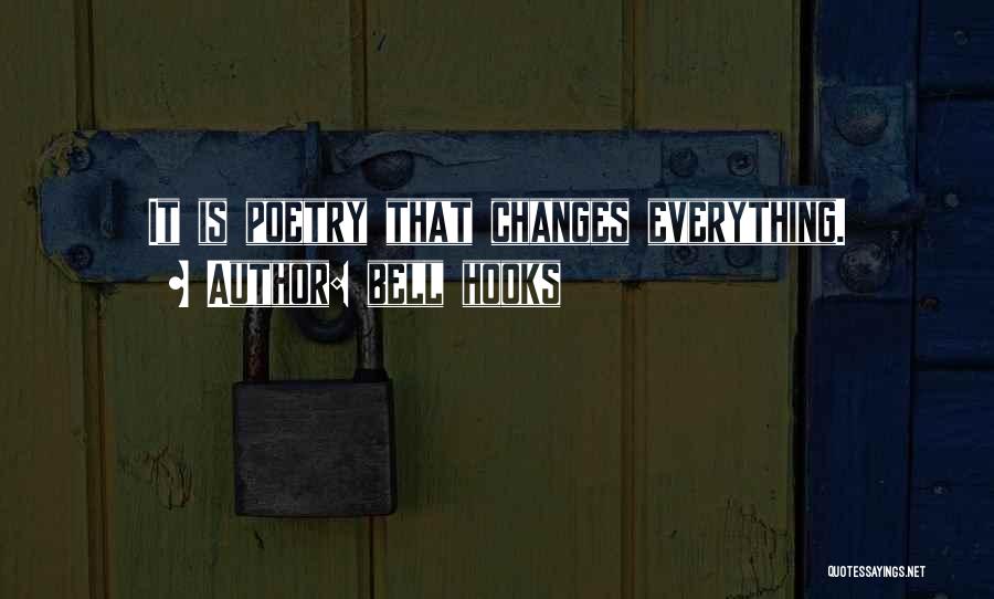 Bell Hooks Quotes: It Is Poetry That Changes Everything.