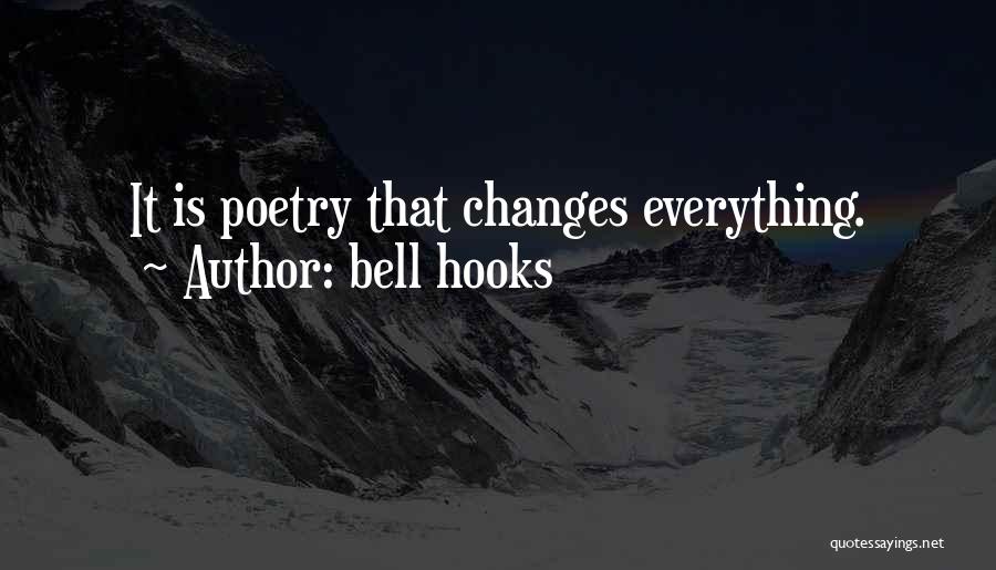 Bell Hooks Quotes: It Is Poetry That Changes Everything.