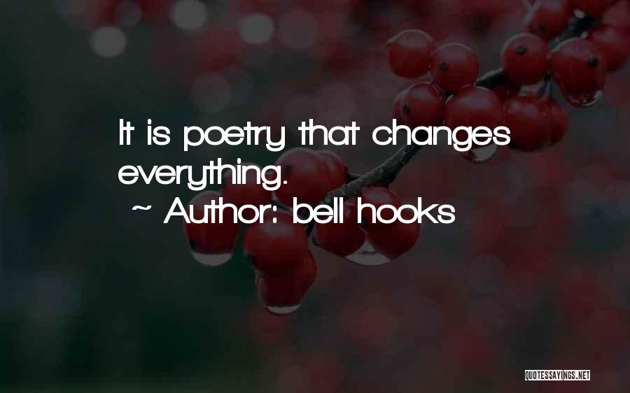 Bell Hooks Quotes: It Is Poetry That Changes Everything.