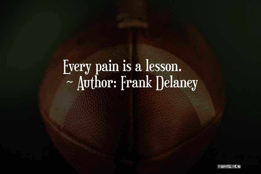 Frank Delaney Quotes: Every Pain Is A Lesson.