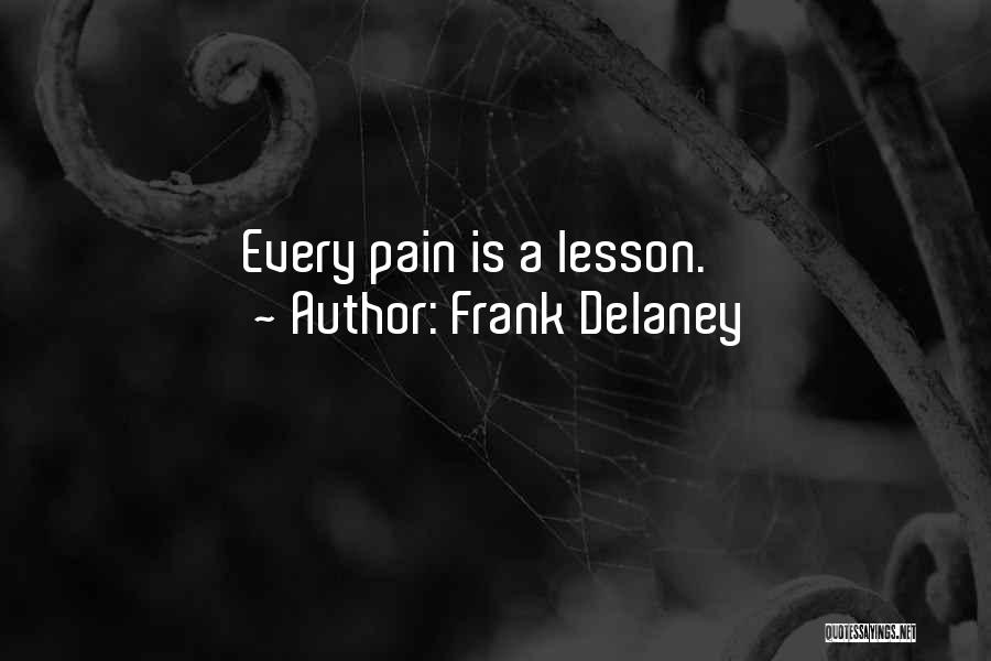 Frank Delaney Quotes: Every Pain Is A Lesson.