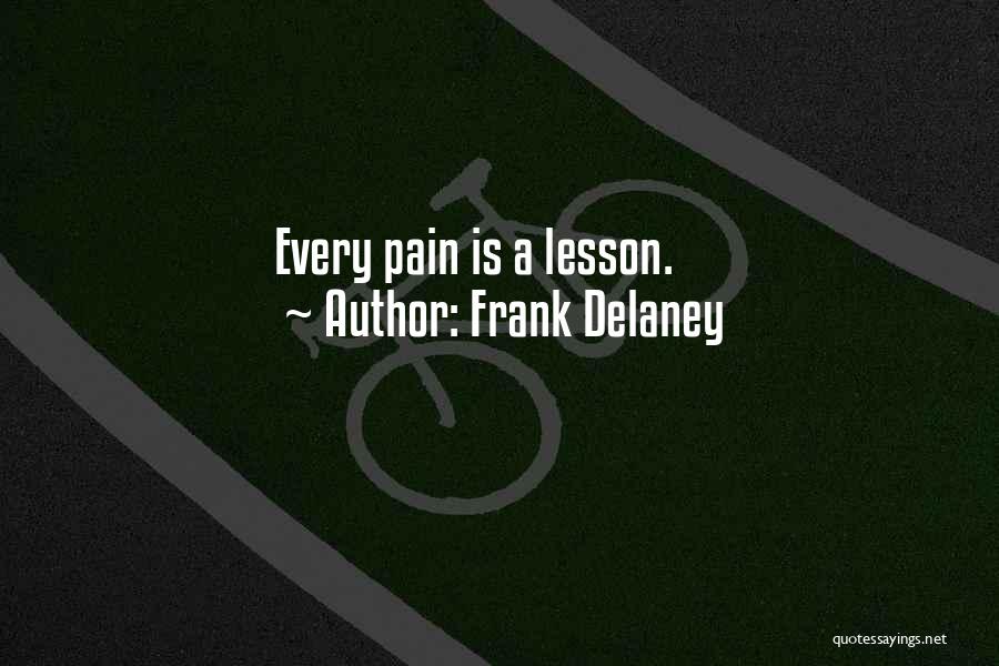 Frank Delaney Quotes: Every Pain Is A Lesson.