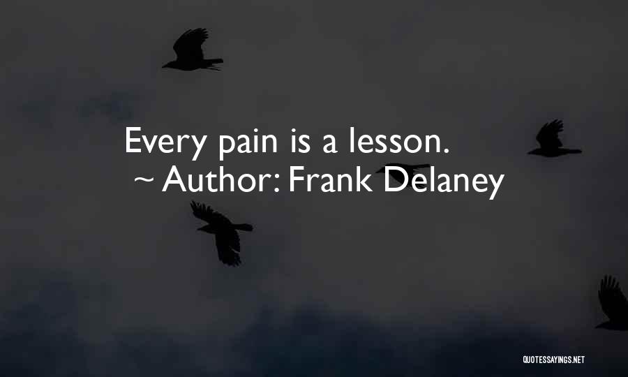 Frank Delaney Quotes: Every Pain Is A Lesson.