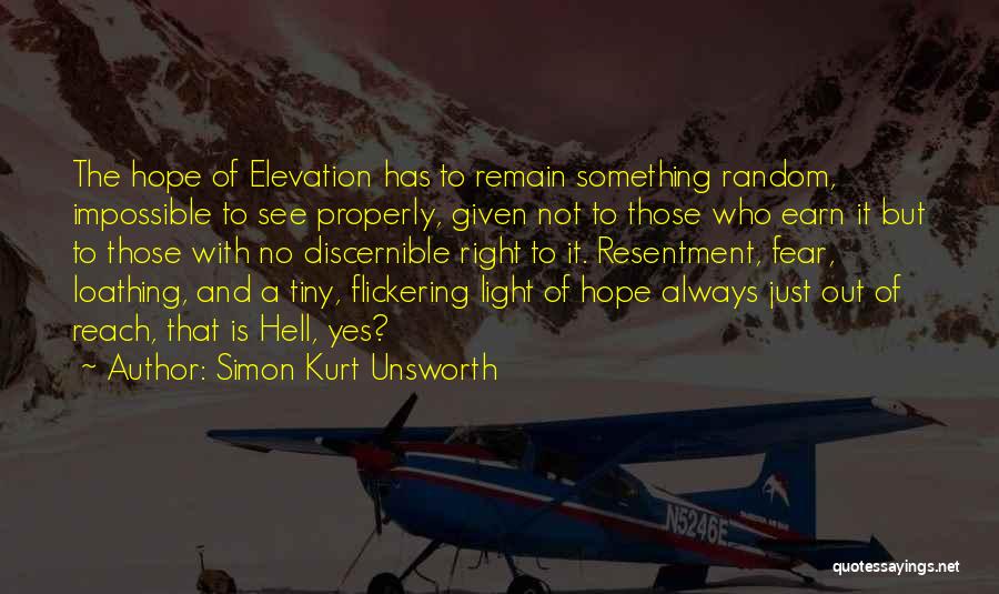 Simon Kurt Unsworth Quotes: The Hope Of Elevation Has To Remain Something Random, Impossible To See Properly, Given Not To Those Who Earn It