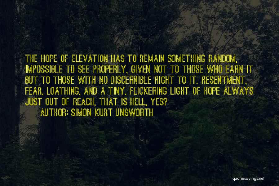 Simon Kurt Unsworth Quotes: The Hope Of Elevation Has To Remain Something Random, Impossible To See Properly, Given Not To Those Who Earn It