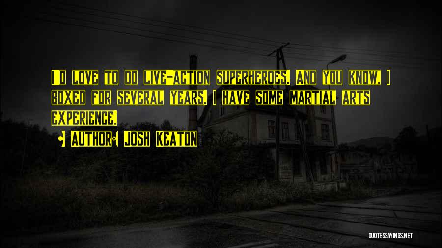 Josh Keaton Quotes: I'd Love To Do Live-action Superheroes. And You Know, I Boxed For Several Years. I Have Some Martial Arts Experience.