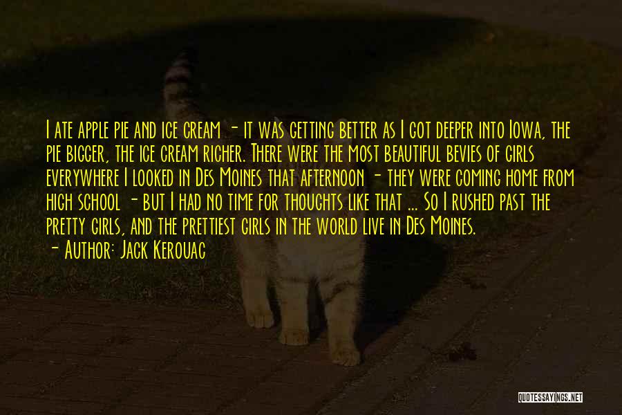 Jack Kerouac Quotes: I Ate Apple Pie And Ice Cream - It Was Getting Better As I Got Deeper Into Iowa, The Pie