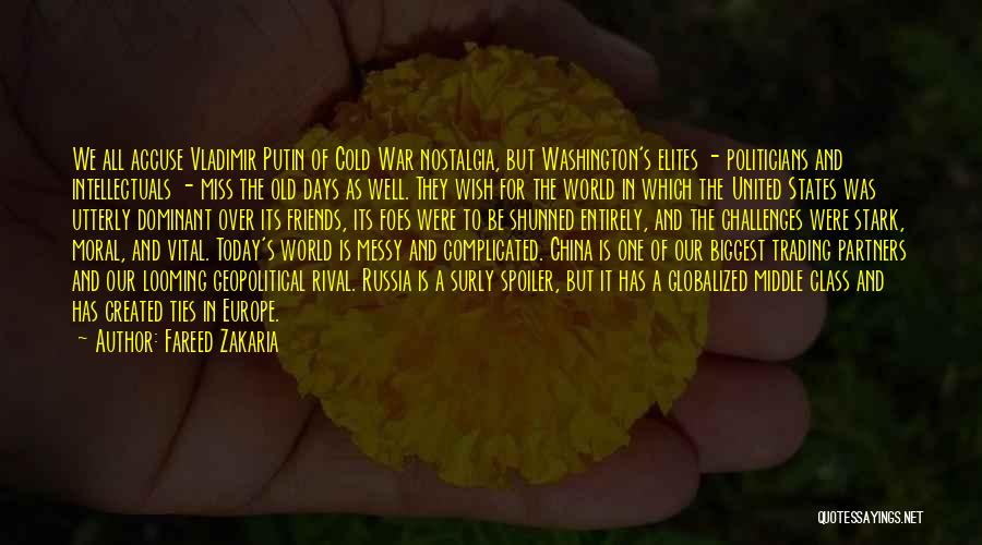 Fareed Zakaria Quotes: We All Accuse Vladimir Putin Of Cold War Nostalgia, But Washington's Elites - Politicians And Intellectuals - Miss The Old