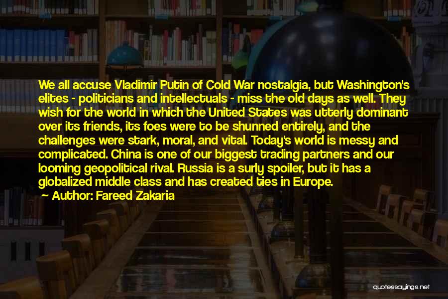 Fareed Zakaria Quotes: We All Accuse Vladimir Putin Of Cold War Nostalgia, But Washington's Elites - Politicians And Intellectuals - Miss The Old