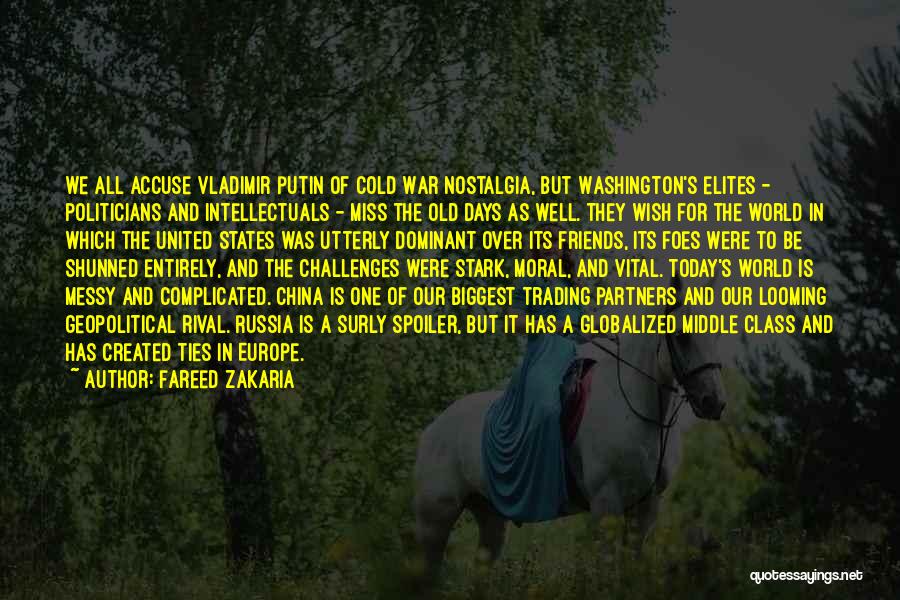 Fareed Zakaria Quotes: We All Accuse Vladimir Putin Of Cold War Nostalgia, But Washington's Elites - Politicians And Intellectuals - Miss The Old