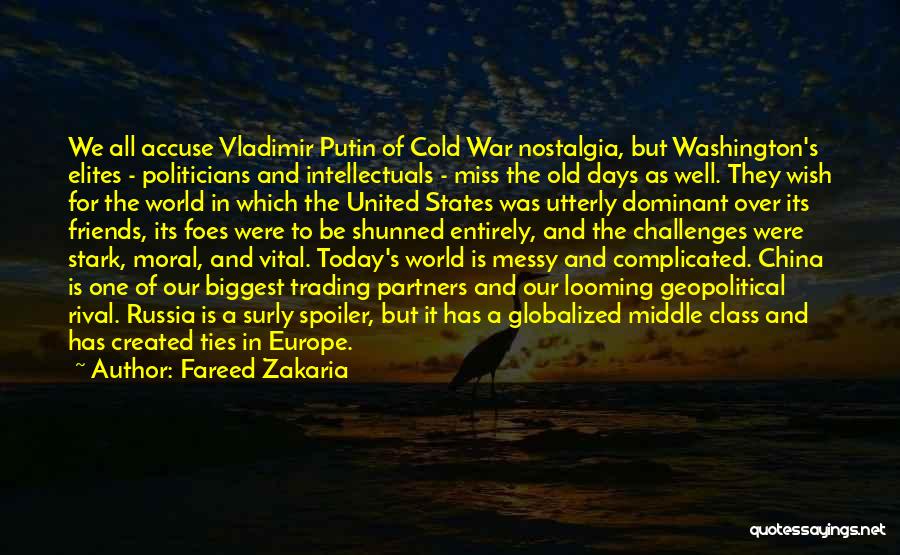 Fareed Zakaria Quotes: We All Accuse Vladimir Putin Of Cold War Nostalgia, But Washington's Elites - Politicians And Intellectuals - Miss The Old