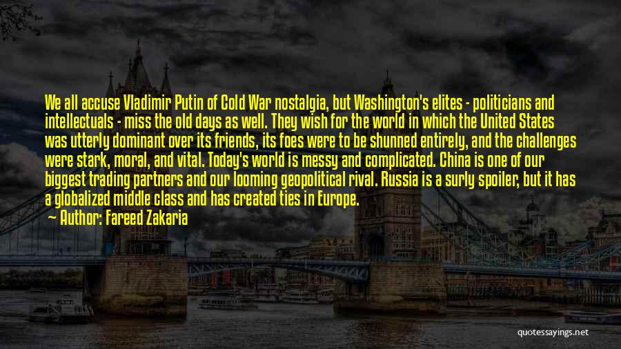 Fareed Zakaria Quotes: We All Accuse Vladimir Putin Of Cold War Nostalgia, But Washington's Elites - Politicians And Intellectuals - Miss The Old