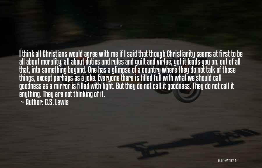C.S. Lewis Quotes: I Think All Christians Would Agree With Me If I Said That Though Christianity Seems At First To Be All