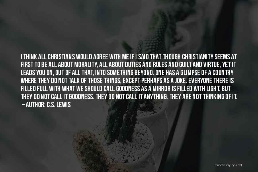 C.S. Lewis Quotes: I Think All Christians Would Agree With Me If I Said That Though Christianity Seems At First To Be All