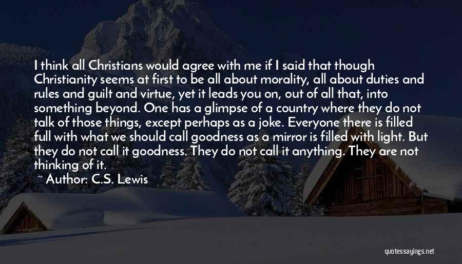 C.S. Lewis Quotes: I Think All Christians Would Agree With Me If I Said That Though Christianity Seems At First To Be All