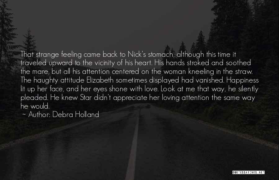 Debra Holland Quotes: That Strange Feeling Came Back To Nick's Stomach, Although This Time It Traveled Upward To The Vicinity Of His Heart.