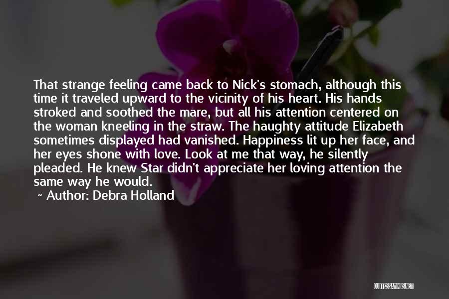 Debra Holland Quotes: That Strange Feeling Came Back To Nick's Stomach, Although This Time It Traveled Upward To The Vicinity Of His Heart.